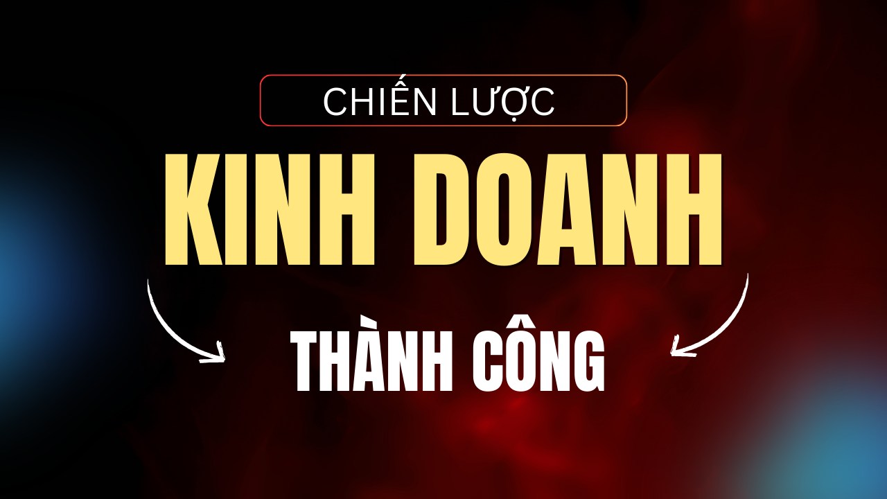 4 BƯỚC XÂY DỰNG CHIẾN LƯỢC KINH DOANH THÀNH CÔNG