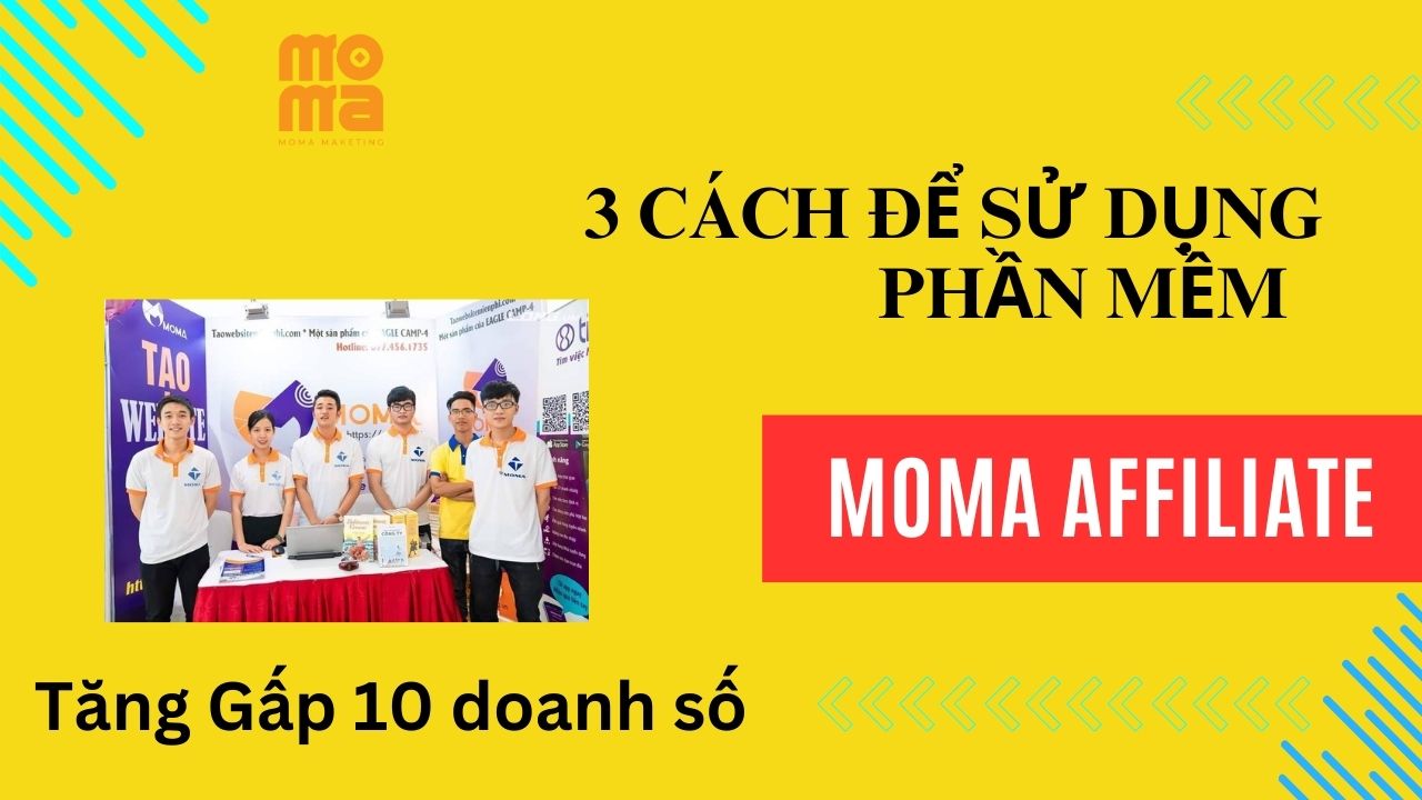 3 cách để sử dụng phần mềm moma affilaite tăng gấp 10 doanh số cho doanh nghiệp